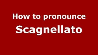 How to pronounce Scagnellato