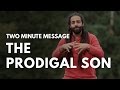 Prodigal Son - Two Minute Message