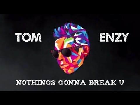 Tom Enzy ft. Mikkel Solnado - Nothings Gonna Break U