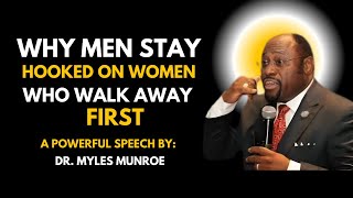 Dr.Myles Munroe:Why Men Stay Hooked on Women Who Walk Away First |Best Speech |#motivation