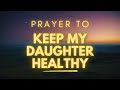 Let S Pray For Your Daughter S Good Health Today