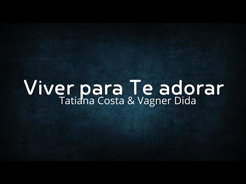 Viver para Te adorar Playback  - Tatiana Costa & Vagner Dida