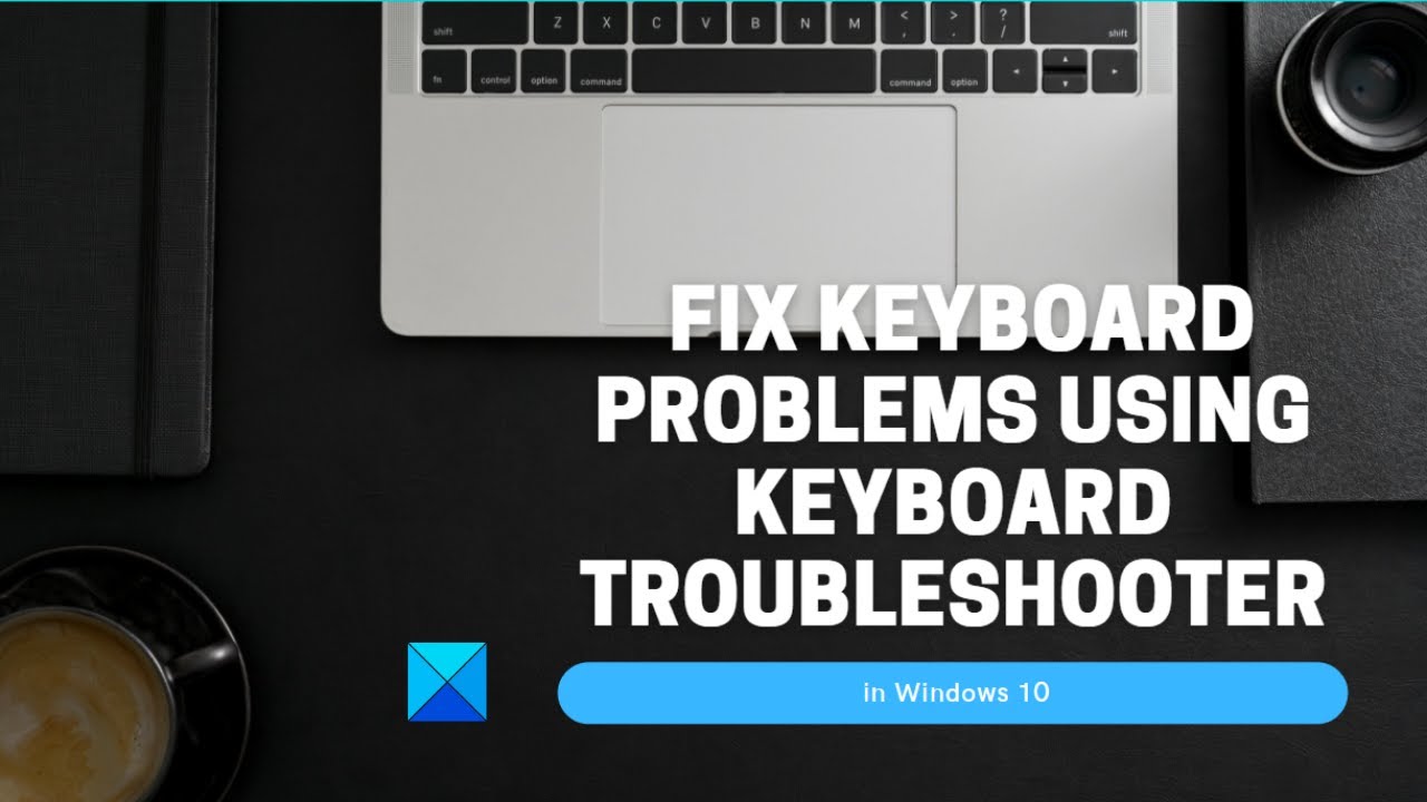 Fix Keyboard problems using Keyboard Troubleshooter in Windows 10