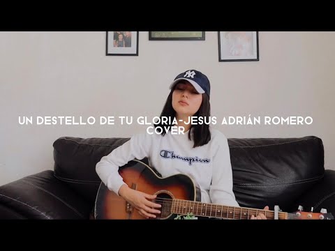 Un destello de tu gloria- Jesús Adrián Romero COVER by Angie Campos