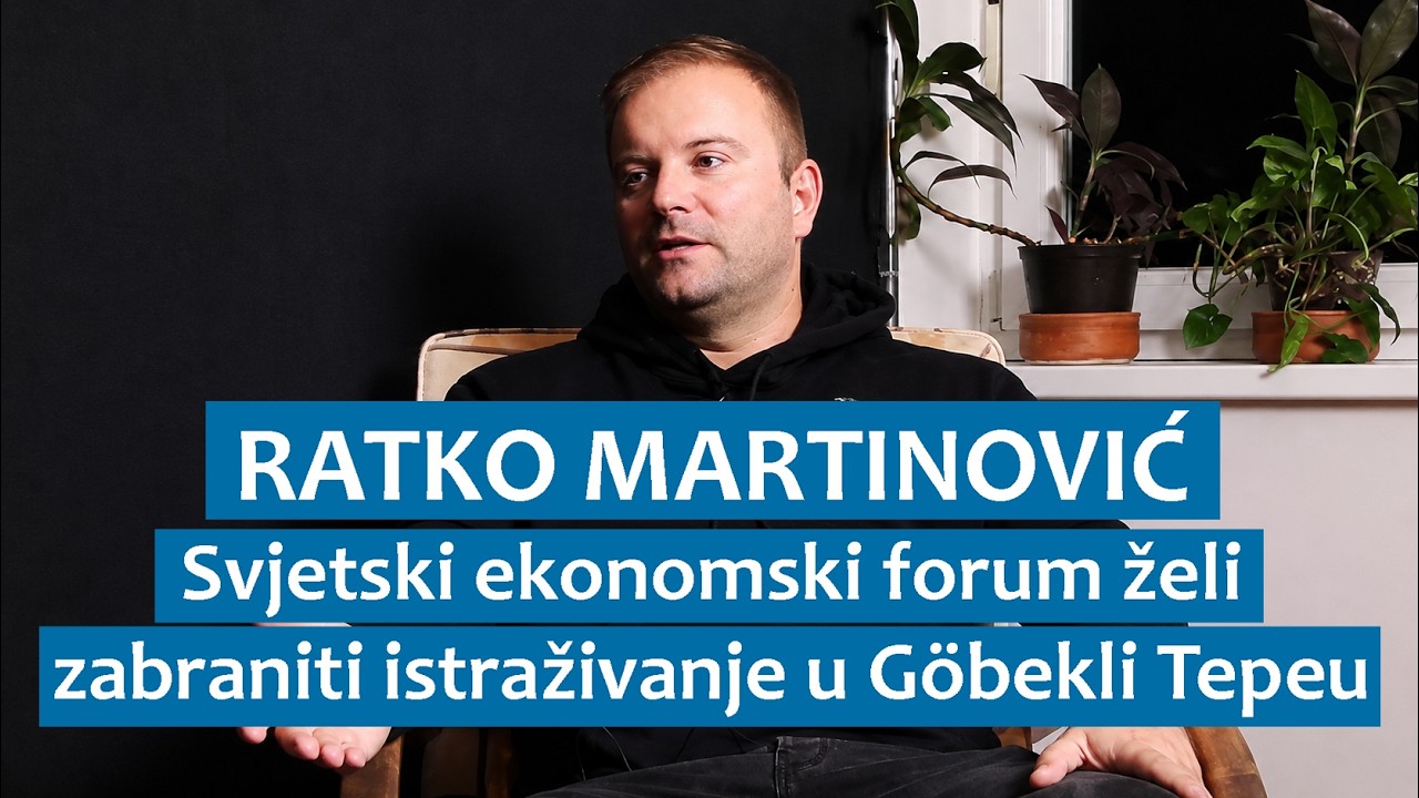 Ratko Martinović: Svjetski ekonomski forum želi zabraniti istraživanje u Göbekli Tepeu