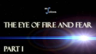 The Eye Of Fire And Fear Part I (HD)