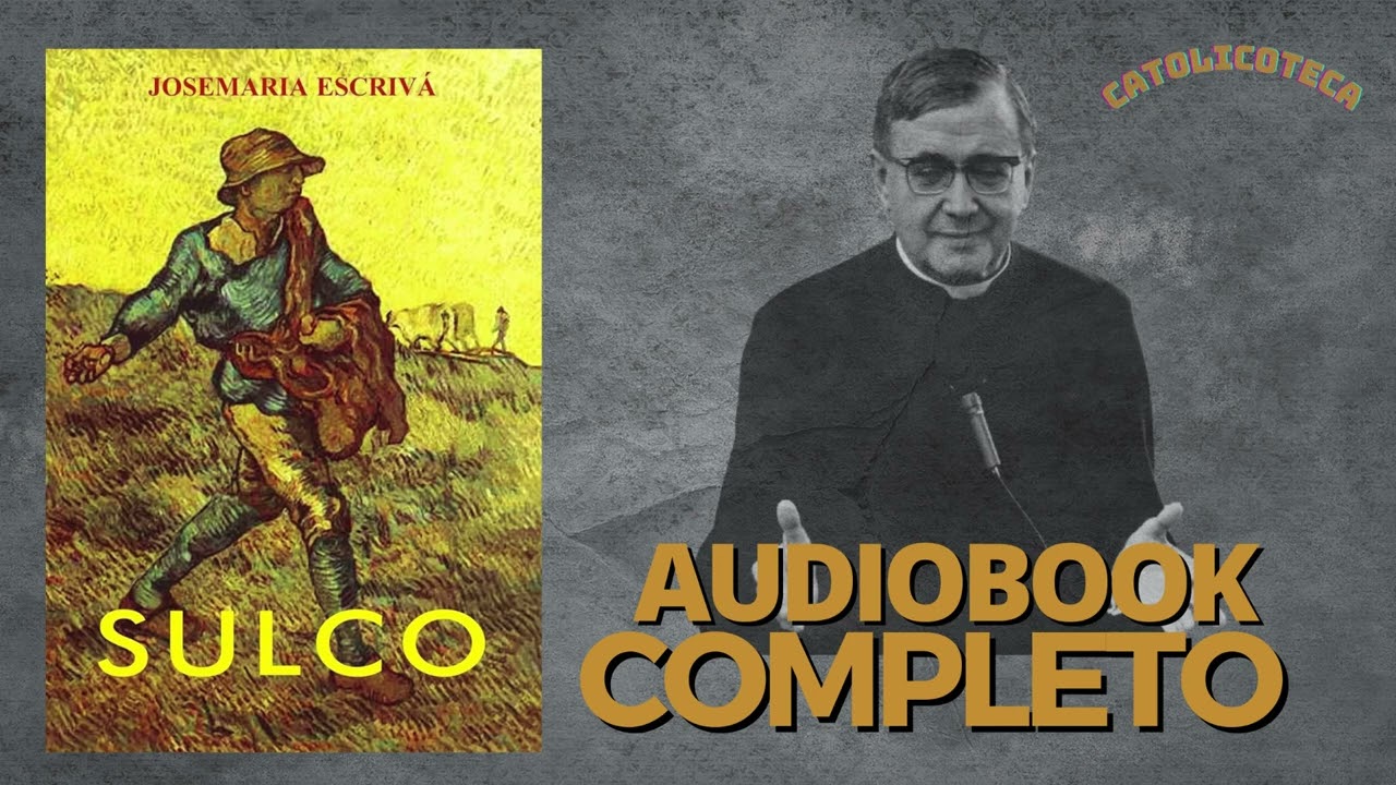 Sulco Audiobook Completo - São José Maria Escrivá -Meditações para aprofundamento da vida interior