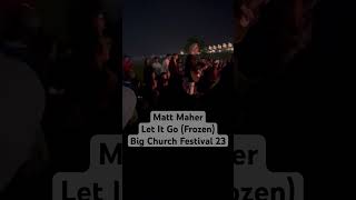 Matt Maher - Let It Go (Frozen) | Big Church Festival 23