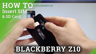 How to Insert SIM and SD Card in BLACKBERRY Z10 - Set Up SIM & SD |HardReset.Info