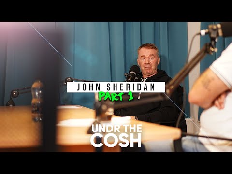 John Sheridan Part 1 / Undr The Cosh Podcast
