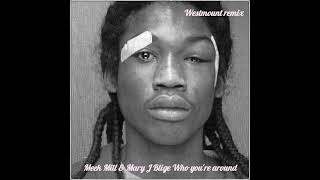 Meek Mill - Who your around (feat Mary J Blige) Remix 2024