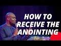 How To Receive The Anointing Apostle Joshua Selman