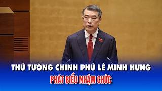 Thủ tướng Chính Phủ Lê Minh Hưng phát biểu nhậm chức 