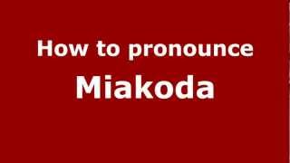 How to pronounce Miakoda