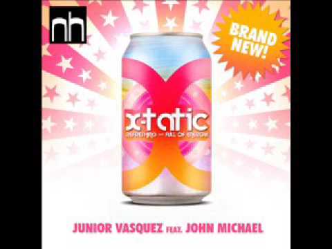 Junior Vasquez Feat  John Michael   Xtatic Nick Harvey Club Mix