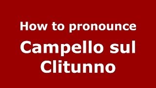 How to pronounce Campello Sul Clitunno