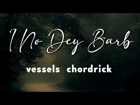 I No Dey Barb  - Vessels Chordrick