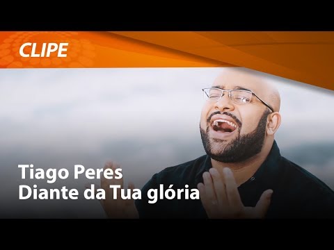 Tiago Peres - Diante da Tua glória [ CLIPE OFICIAL ]