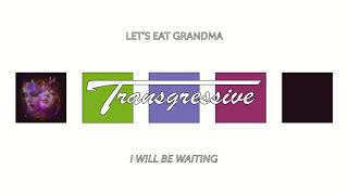 Lets Eat Grandma - I Will Be Waiting