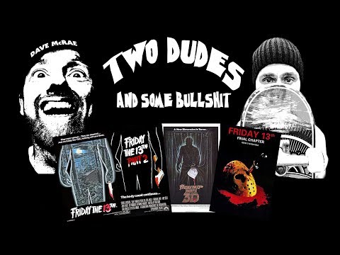 Two Dudes & Some Bullshit EP 39: Friday The 13th Parts 1-4