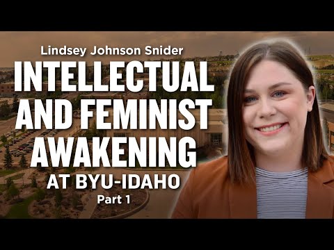 Intellectual and Feminist Awakening at BYU-Idaho - Lindsey Johnson Snider Pt. 1 | Ep. 1059