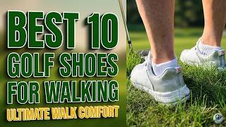 Top 10 Most Comfortable Golf Shoes for Walking 18 Holes
