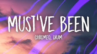 Chromeo - Must&#39;ve Been (Lyrics) feat. DRAM