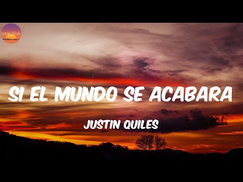 Si El Mundo Se Acabara - Justin Quiles (Letra/Lyrics)
