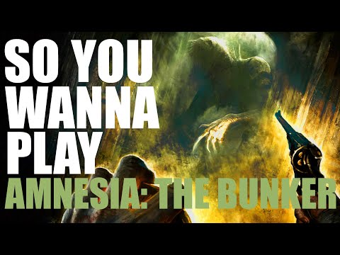 So You Wanna Play Amnesia: The Bunker | A Beginners Guide