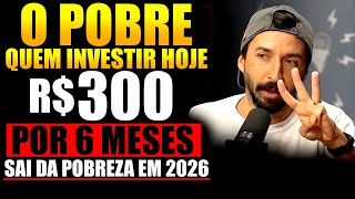 COMO JUNTAR E INVESTIR R$300 POR MÊS DO JEITO CERTO EM 2026
