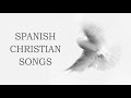 Spanish Christian Songs Mix Non Stop Christian Music In Spanish Devotional Inspirational Songs