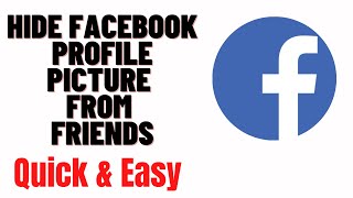 how to hide facebook profile picture from friends/non friends