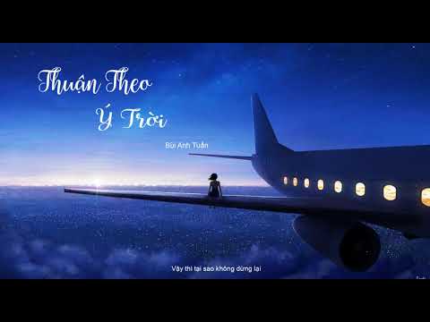 Thuận Theo Ý Trời - Bùi Anh Tuấn | Lyrics Video HD