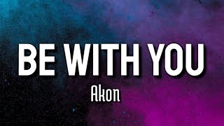 Akon - Be With You | Lyrics