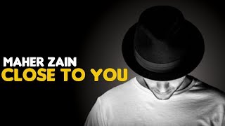 Download lagu Maher Zain - Close To You mp3