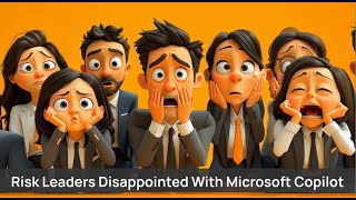 Why Risk Leaders Are Disappointed After Rolling Out Microsoft Copilot?