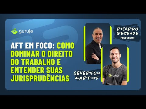 AFT EM FOCO: Como dominar o direito do trabalho e entender suas jurisprudências