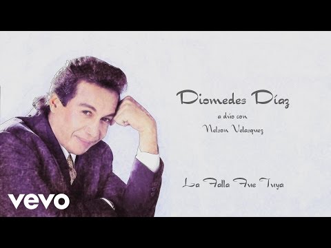 Diomedes Díaz, Nelson Velásquez - La Falla Fue Tuya (Cover Audio)