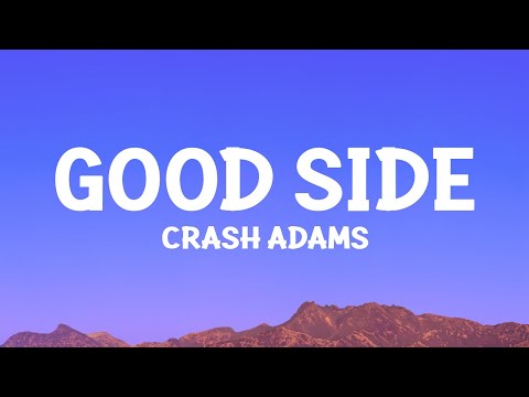 @CrashAdams  - Good Side (Lyrics)