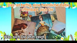 Das ist heftig -  eine heimliche Liebe offenbart sich Dir -  was sich Dir jetzt zeigt