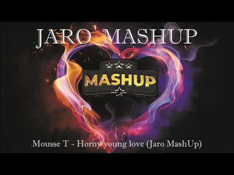 Mousse T - Horny young love (Jaro MashUp)