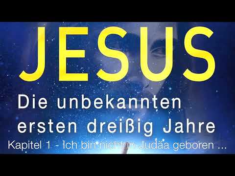 JESUS ​​- The Unknown First Thirty Years: Chapter 1 - "I was not born in Judea ..." Audiobook