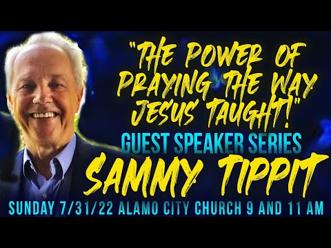 "The Power Of Praying The Way Jesus Taught!" With Guest Speaker Sammy Tippit