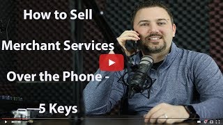 How to Sell Merchant Services Over the Phone   5 Keys