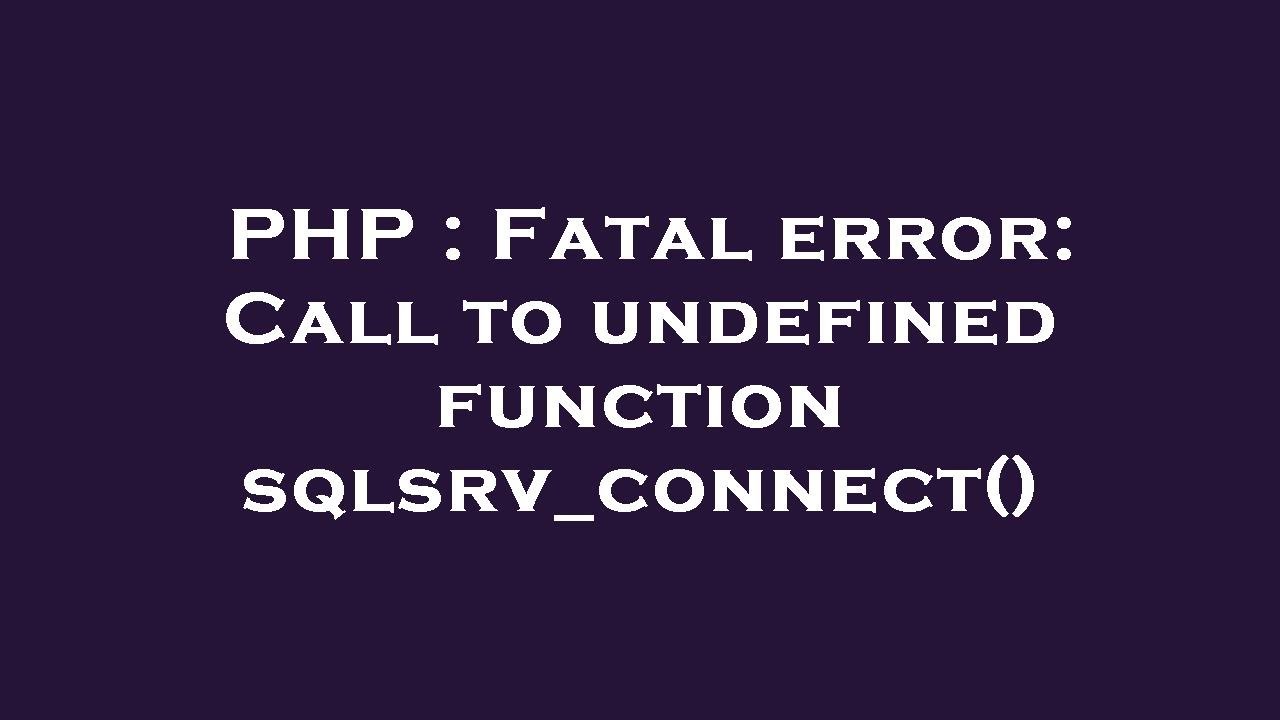 PHP : Fatal error: Call to undefined function sqlsrv_connect()