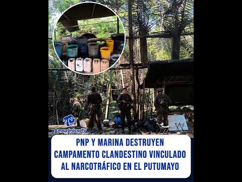 PNP Y MARINA DESTRUYEN CAMPAMENTO CLANDESTINO VINCULADO AL NARCOTRÁFICO EN EL PUTUMAYO