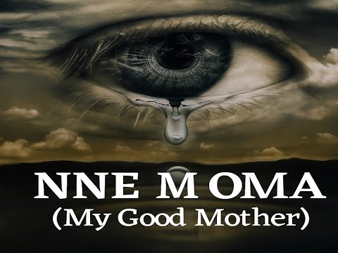 “Nne M Oma” (My Good Mother) | A Song For Mama | Strong and Brave Mother