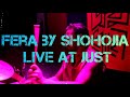 Fera by Shohojia live at JUST