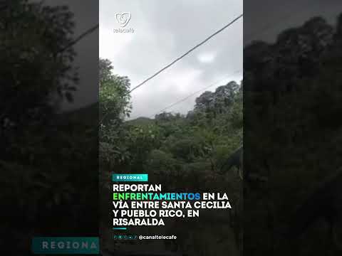 Reportan enfrentamientos en la vía entre Santa Cecilia y Pueblo Rico, en Risaralda