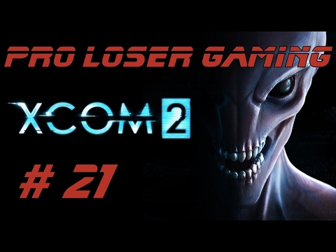 Pro Loser: Xcom 2 (Commander Difficulty/All DLC) - Part 21